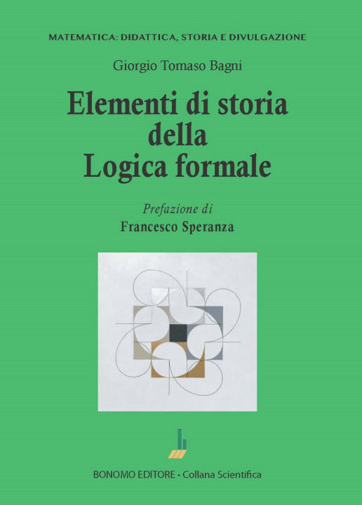 Könyv Elementi di storia della logica formale Giorgio T. Bagni