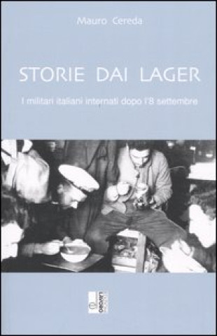 Carte Storie dai lager. I militari internati dopo l'8 settembre Mauro Cereda