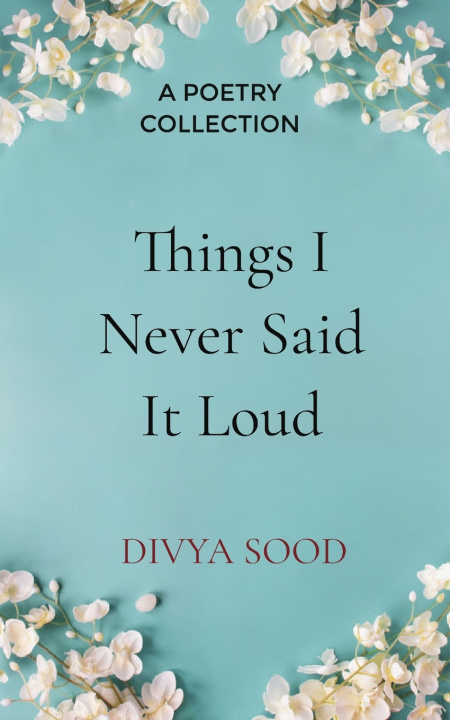 Carte Things I Never Said It Loud Divya Sood