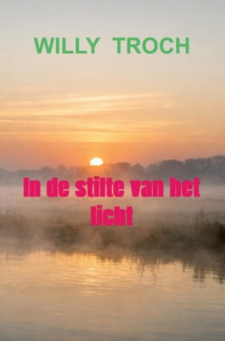 Книга In de stilte van het licht Willy Troch