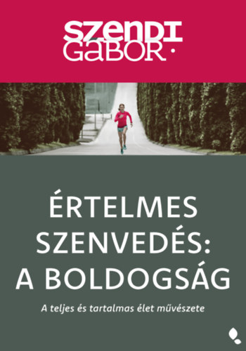 Buch Értelmes szenvedés: A Boldogság - új kiadás Szendi Gábor