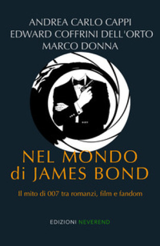 Könyv Nel mondo di James Bond. Il mito di 007 tra romanzi, film e fandom Andrea Carlo Cappi