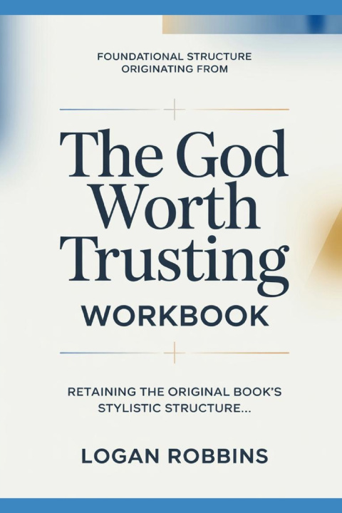 Könyv Foundational Structure Originating from Form God Worth Trusting Logan Robbins