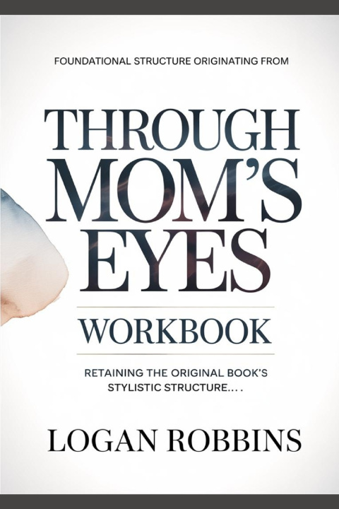 Книга Foundational Structure Originating from Through Moms Eyes Logan Robbins