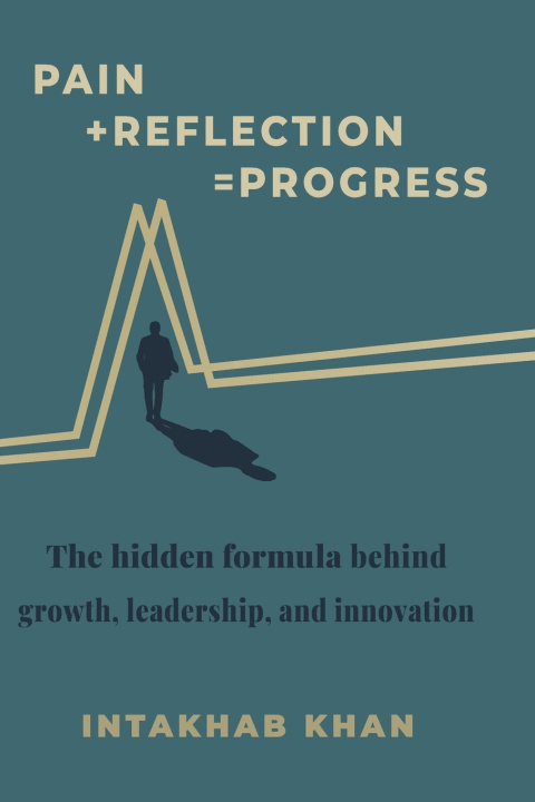 Libro Pain +Reflection = Progress Intakhab Mehboob Khan IK