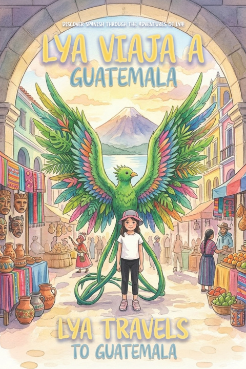 Libro Lya viaja a Guatemala / Lya Visits Guatemala Sackery Monterroso