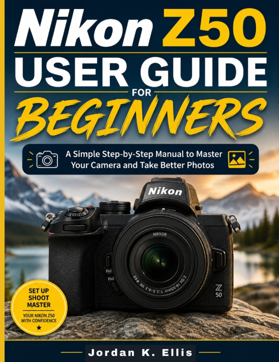 Könyv Nikon Z50 User Guide For Beginners Jordan K Ellis