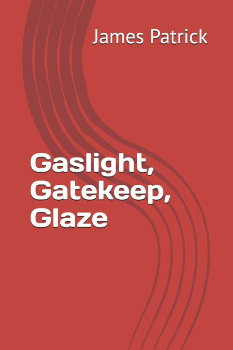 Book Gaslight, Gatekeep, Glaze James Patrick