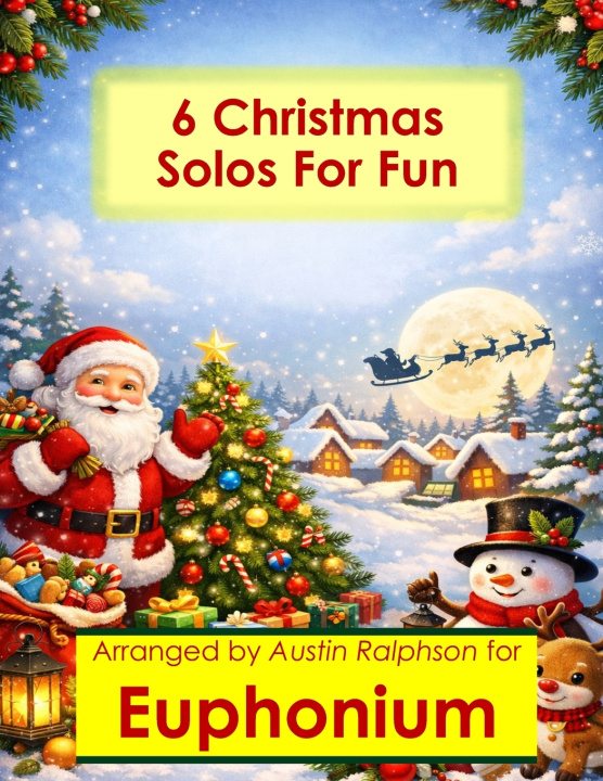 Livro 6 Christmas Euphonium Solos for Fun - Easy-Intermediate to Advanced-Intermediate Austin H Ralphson