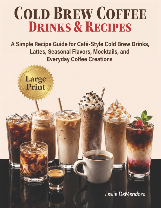 Книга Cold Brew Coffee Drinks & Recipes Leslie DeMendoza