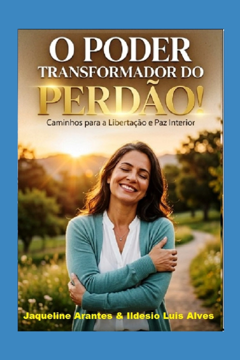 Libro O Poder Transformador do Perdão! Jaqueline Aran... & Ildesio Luis Alves