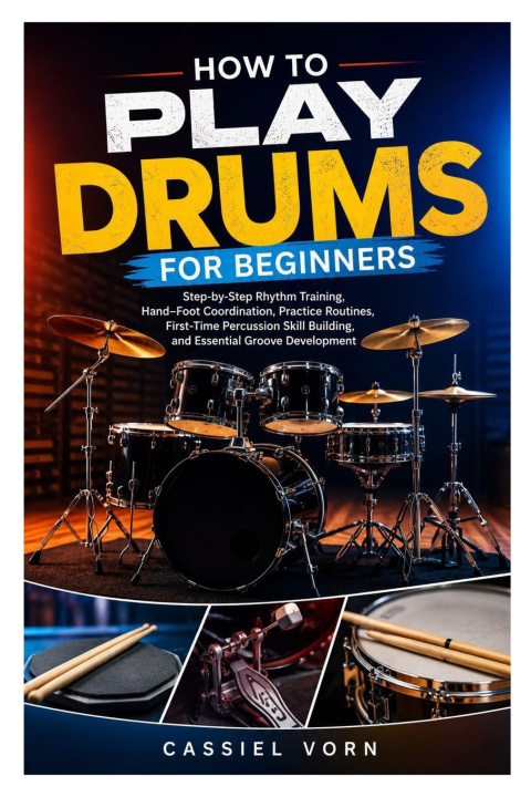 Книга HOW TO PLAY DRUMS FOR BEGINNERS Cassiel Vorn