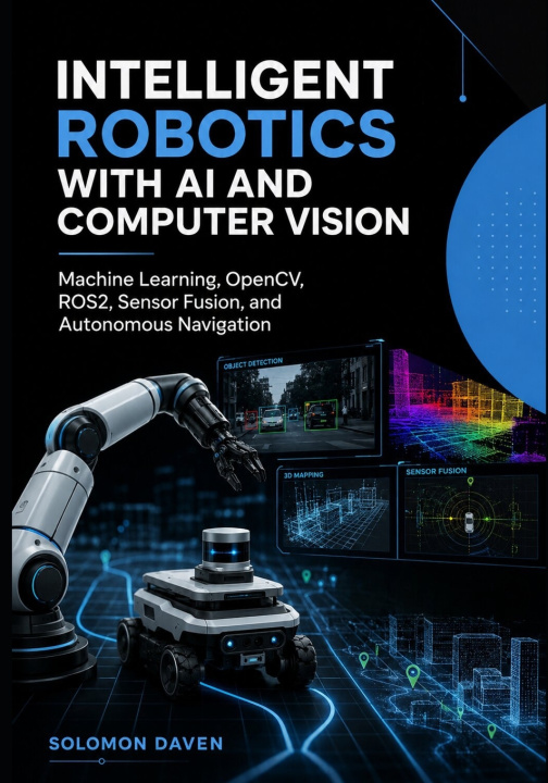 Книга Intelligent Robotics with AI and Computer Vision Solomon Daven