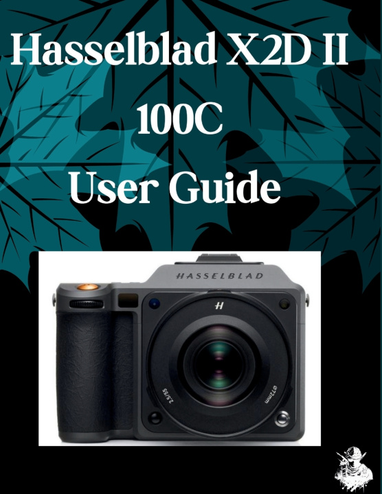 Carte Hasselblad X2D II 100C User Guide Judith D. Lewis