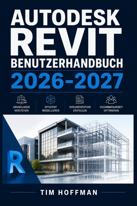 Könyv Autodesk Revit Benutzerhandbuch 2026-2027 Tim Hoffman