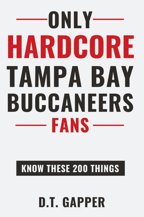 Книга Only HARDCORE Tampa Bay Buccaneers Fans Know These 200 Things D.T. Gapper