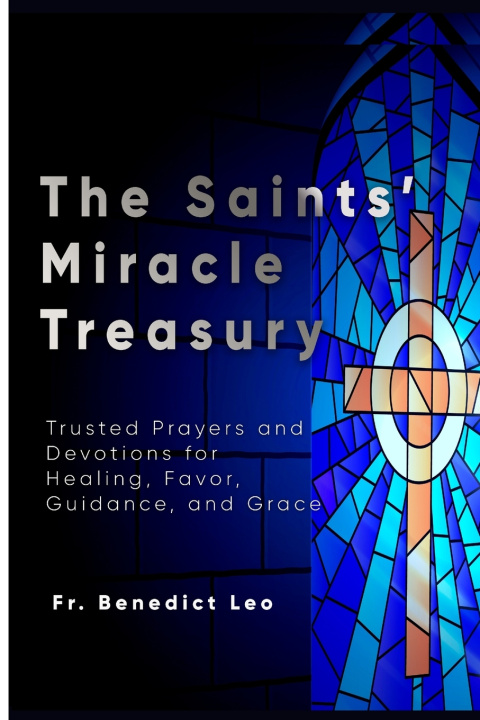 Книга The Saints' Miracle Treasury Fr. Benedict Leo