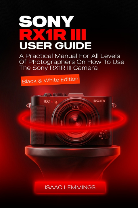 Könyv SONY RX1R III USER GUIDE ISAAC LEMMINGS