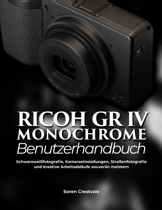 Boek Ricoh GR IV Monochrom-Benutzerhandbuch Soren Crestvale