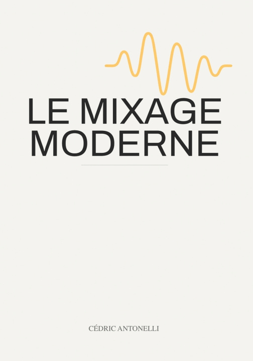 Buch LE MIXAGE MODERNE Cédric Antonelli