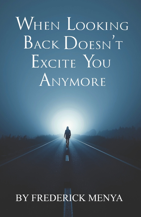 Carte When Looking Back Doesn't Excite You Anymore Frederick Menya