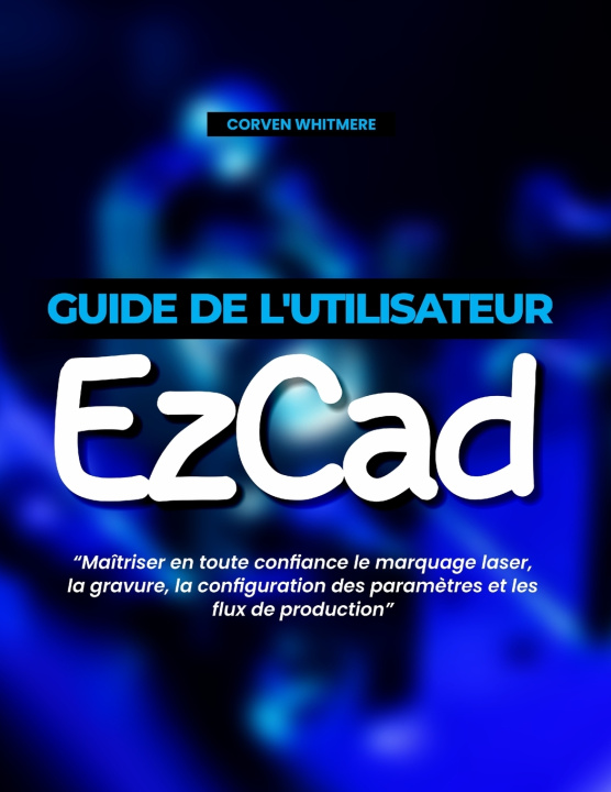 Libro Guide de l'utilisateur EzCad CORVEN WHITMERE