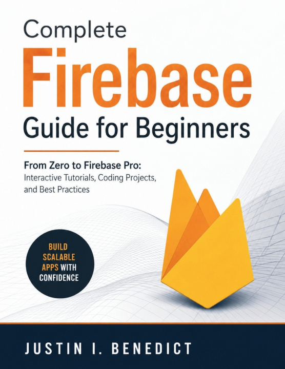 Kniha Complete Firebase Guide for Beginners Justin Benedict