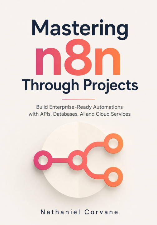 Book Mastering n8n Through Projects Nathaniel Corvane
