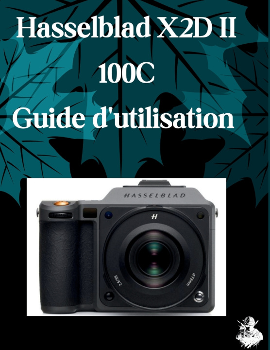Книга Hasselblad X2D II 100C Guide d'utilisation Judith D. Lewis