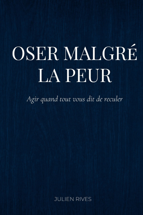 Könyv Oser malgré la peur Julien Rives