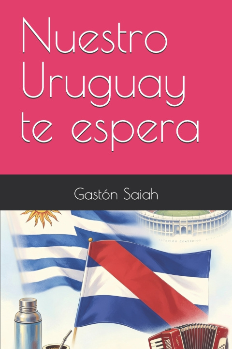 Книга Nuestro Uruguay te espera GASTÓN SAIAH
