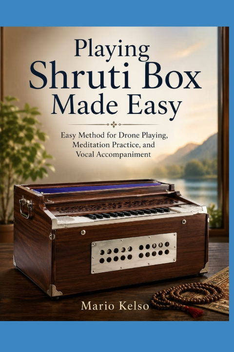 Könyv Playing Shruti Box Made Easy Mario Kelso