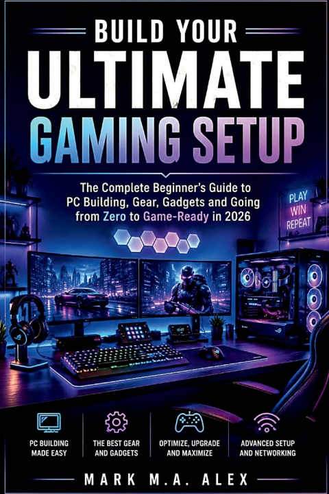 Книга Build Your Ultimate Gaming Setup Alex Mark