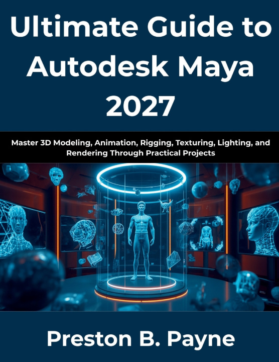 Книга Ultimate Guide to Autodesk Maya 2027 Preston B Payne