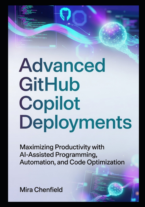Kniha Advanced GitHub Copilot Deployments Mira Chenfield
