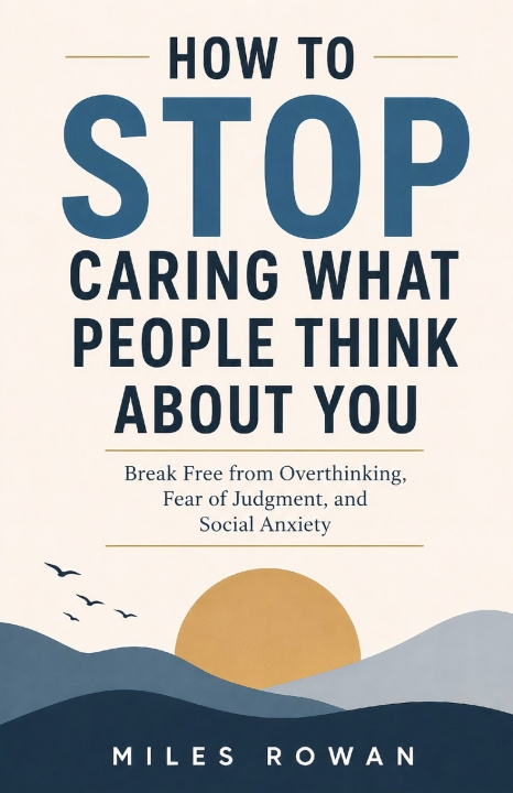Carte How to STOP Caring What People Think About You Miles Rowan