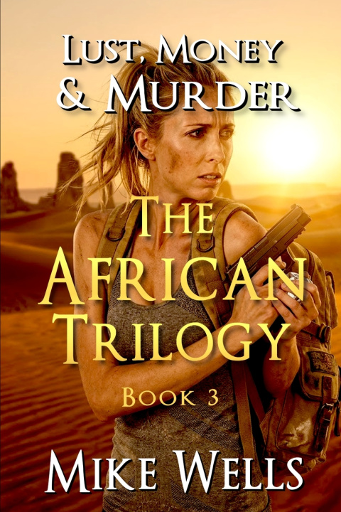 Könyv The African Trilogy, Book 3 (Lust, Money & Murder #9) Mike Wells