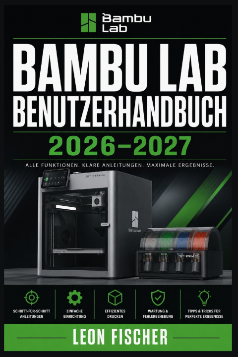 Книга Bambu Lab Benutzerhandbuch 2026-2027 Leon Fischer
