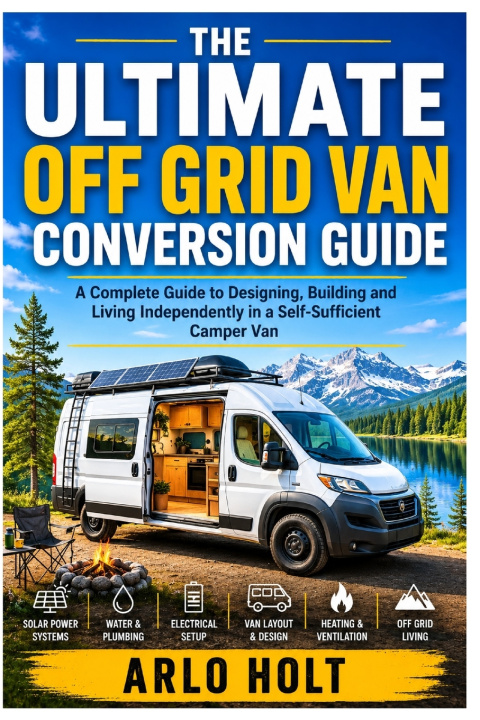 Book The Ultimate Off Grid Van Conversion Guide Arlo Holt