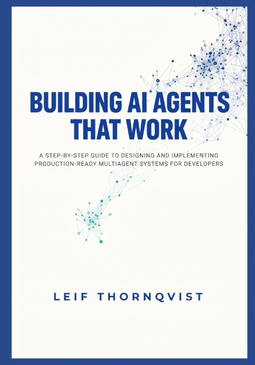 Книга Building AI Agents That Work Leif Thornqvist