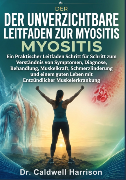 Buch Der Unverzichtbare Leitfaden zur Myositis Dr. Caldwell Harrison