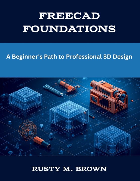 Carte FreeCAD Foundations Rusty M. Brown