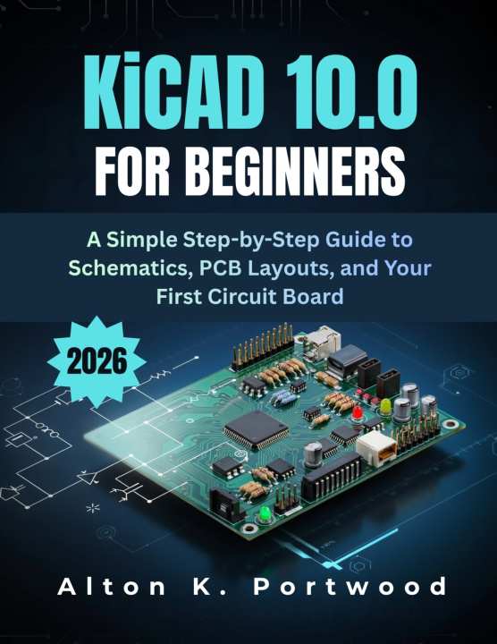 Książka KiCad 10.0 for Beginners Alton K. Portwood