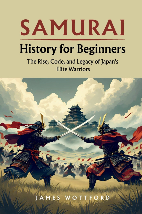Книга Samurai History for Beginners James Wottford