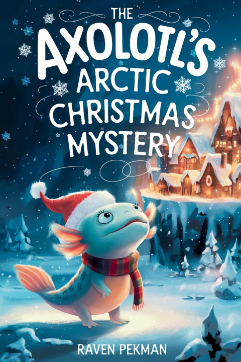 Libro The Axolotl's Arctic Christmas Mystery Rowan Ava Skey