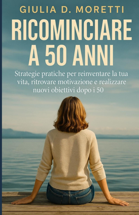 Livro Ricominciare a 50 Anni Giulia D. Moretti