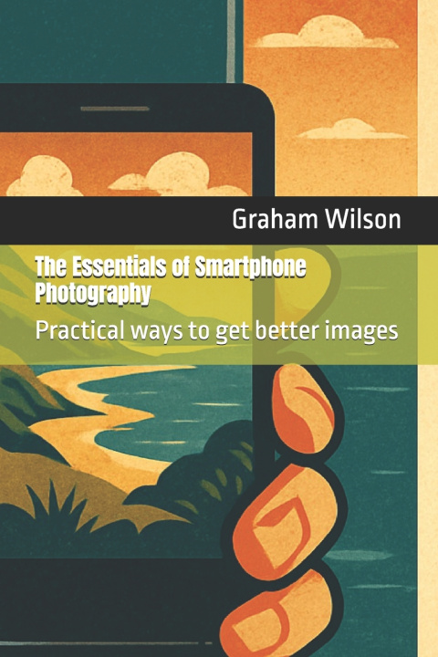 Libro The Essentials of Smartphone Photography Graham Wilson