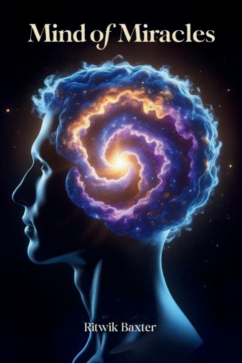 Carte Mind of Miracles Ritwik Baxter