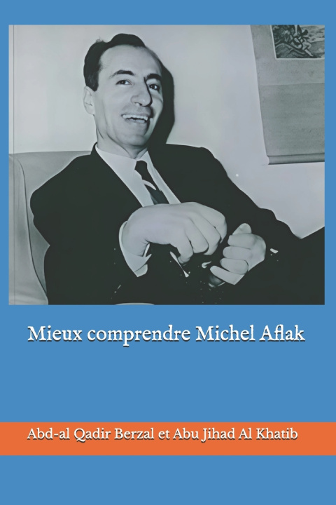 Книга Mieux comprendre Michel Aflak Abu Jihad Al khatib