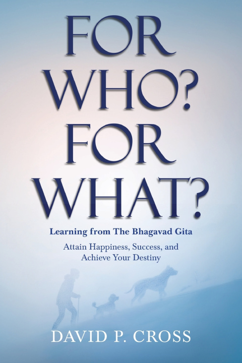 Carte For Who? For What? Learning from The Bhagavad Gita David P. Cross